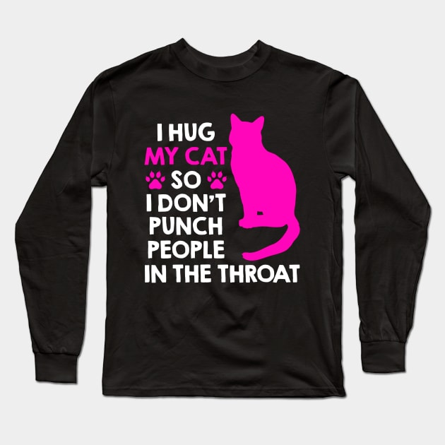 I Hug My Cats So I Don't Punch People In The Throat Long Sleeve T-Shirt by luckyboystudio